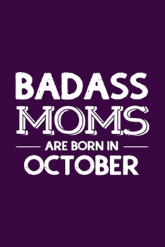 Paperback Badass Moms Are Born In October: Funny Gift for Mom, Unique Notebook to Write In Book