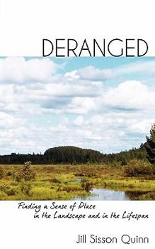Paperback Deranged: Finding a Sense of Place in the Landscape and in the Lifespan Book