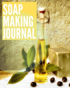 Soap Making Journal: Soapmaker's Recipe Book for Recording Homemade creations