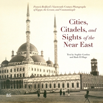 Paperback Cities, Citadels, and Sights of the Near East: Francis Bedfordas Nineteenth-Century Photographs of Egypt, the Levant, and Constantinople Book