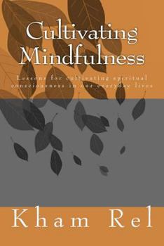 Paperback Cultivating Mindfulness: Lessons for Cultivating Spiritual Consciousness in Our Everyday Lives Book