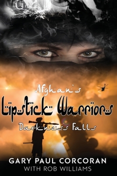 Paperback Afghan's Lipstick Warriors: Darkness Falls Book