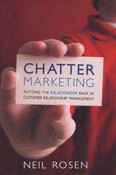 Hardcover Chatter Marketing: Putting the Relationship Back in Customer Relationship Management Book