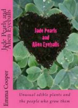 Paperback Jade Pearls and Alien Eyeballs: Unusual Edible Plants and the People Who Grow them Book