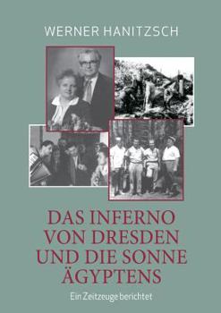 Das Inferno von Dresden und die Sonne Ägyptens: Ein Zeitzeuge berichtet