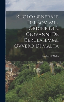 Hardcover Ruolo Generale Del Sov. Mil. Ordine Di S. Giovanni De Gerulasemme Ovvero Di Malta [Italian] Book