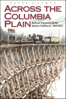 Paperback Across the Columbia Plain: Railroad Expansion in the Interior Northwest, 1885-1893 Book