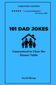 Hardcover 101 Dad Jokes: Parenting Edition - Guaranteed to Clear the Dinner Table (Vol. 4) (101 Dad Jokes Collection) Book