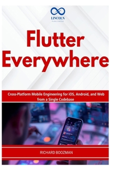 Paperback Flutter Everywhere: Cross-Platform Mobile Engineering for iOS, Android, and Web from a Single Codebase Book