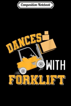 Composition Notebook: The forklift driver is dancing with a forklift  Journal/Notebook Blank Lined Ruled 6x9 100 Pages
