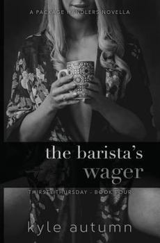 The Barista's Wager (Thirsty Thursday #4): A Package Handlers Novella - Book #4 of the Thirsty Thursday Series
