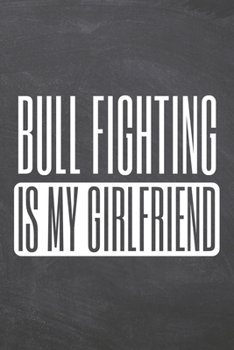 Paperback Bull Fighting is my Girlfriend: Notebook, Planner or Journal - Size 6 x 9 - 110 Dot Grid Pages - Office Equipment, Supplies, Gear - Funny Bull Fightin Book