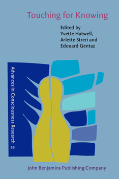 Touching for Knowing: Cognitive Psychology of Haptic Manual Perception - Book #53 of the Advances in Consciousness Research