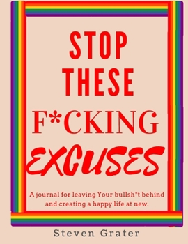 Paperback Stop These F*cking Excuses. A Journal for Leaving Your Bullsh*t Behind and Creating a Happy Life at New: Practice Gratitude & Daily Reflection & Thank Book