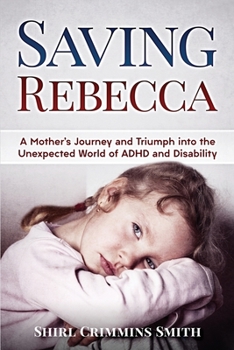 Paperback Saving Rebecca: A Mother's Journey and Triumph into the Unexpected World of ADHD and Disability Book