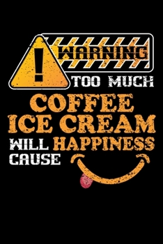 Warning Too Much Coffee Ice Cream Will Cause Happiness: Personal Planner 24 month 100 page 6 x 9 Dated Calendar Notebook For 2020-2021 Academic Year