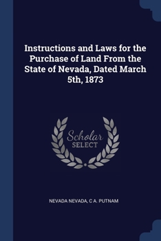 Paperback Instructions and Laws for the Purchase of Land From the State of Nevada, Dated March 5th, 1873 Book