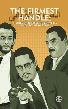 The Firmest Handle: Converts to Islam Who Became Martyrs