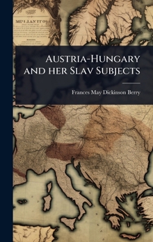 Hardcover Austria-Hungary and her Slav Subjects Book