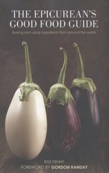 Hardcover Epicurean's Good Food Guide: Buying and Using Ingredients from Around the World Book