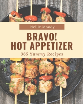 Paperback Bravo! 365 Yummy Hot Appetizer Recipes: A Must-have Yummy Hot Appetizer Cookbook for Everyone Book