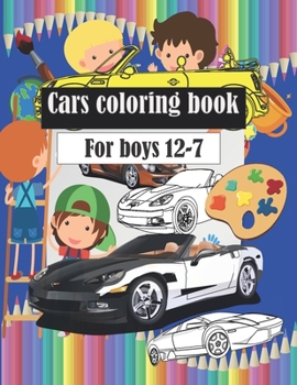 Cars coloring book: Wonderful and beautiful cars, classic cars and police cars for children between the ages of 7 - 8 - 9 - 10 - 11 - 12. Color your way. Designed in an easy and simple way.