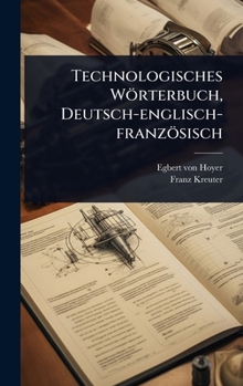 Hardcover Technologisches Wörterbuch, Deutsch-englisch-französisch Book
