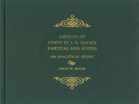Hardcover Aspects of Unity in J. S. Bach's Partitas and Suites: An Analytical Study Book