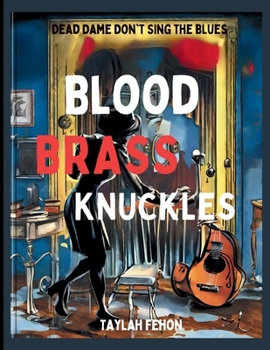 Paperback Blood & Brass Knuckles: Dead Dames Don't Sing the Blues Book