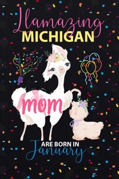 Paperback Llamazing Michigan Mom are Born in January: Llama Lover journal notebook for Michigan Moms who born in January Book