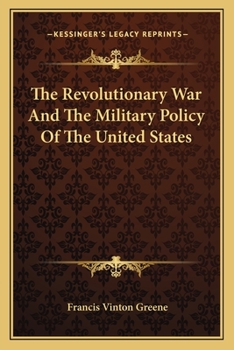 Paperback The Revolutionary War And The Military Policy Of The United States Book