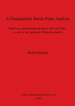 Paperback A Fundamental Basalt Flake Analysis: Based on experimentally-produced and used flakes as well as the prehistoric Waikalua material Book