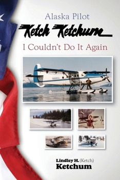 Paperback Alaska Pilot Ketch Ketchum: I Couldn't Do It Again Book