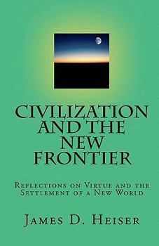 Paperback Civilization and the New Frontier: Reflections on Virtue and the Settlement of a New World Book
