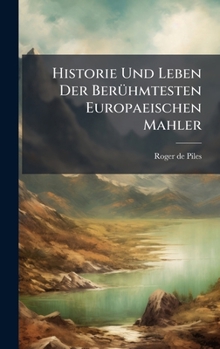 Hardcover Historie Und Leben Der BerÃ1/4hmtesten Europaeischen Mahler Book