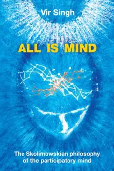 Paperback All Is Mind: The Skolimowskian Philosophy of the Participatory Mind Book