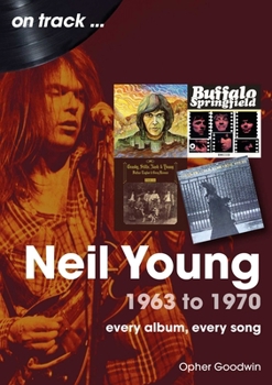 Paperback Neil Young 1963 to 1970: Every Album, Every Song Book