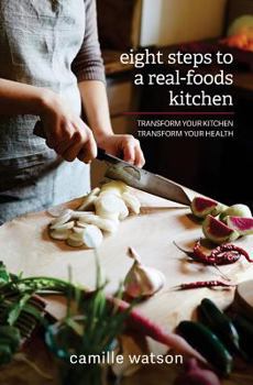 Paperback 8 Steps to a Real-Foods Kitchen: Transform Your Kitchen, Transform Your Health Book