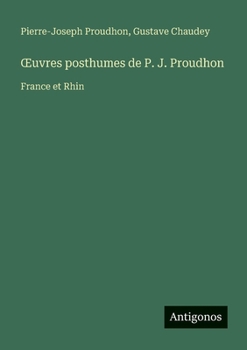 OEuvres posthumes de P. J. Proudhon: France et Rhin (French Edition)
