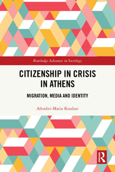 Citizenship in Crisis in Athens: Migration, Media and Identity