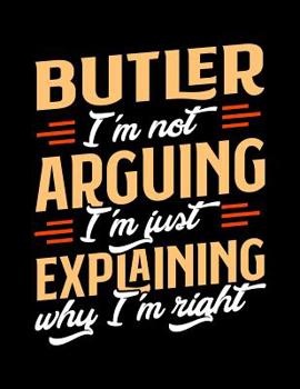 Paperback Butler I'm Not Arguing I'm Just Explaining Why I'm Right: Appointment Book Undated 52-Week Hourly Schedule Calender Book