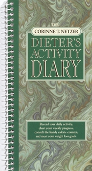 Paperback The Corinne T. Netzer Dieter's Activity Diary: Record Your Daily Activity, Chart Your Weekly Progress, Consult the Handy Calorie Counter, and Meet You Book