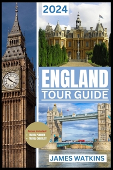 Paperback England Tour Guide 2024: Your Exclusive Guide to the Must-See, Must-Do, and Must-Taste of 2024 Unlocking England's Wonders Book