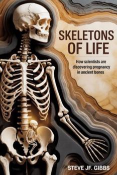 Skeletons of Life: How Scientists Are Discovering Pregnancy in Ancient Bones