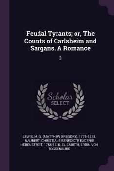 Paperback Feudal Tyrants; or, The Counts of Carlsheim and Sargans. A Romance: 3 Book