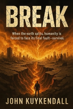 Break: When the earth splits, humanity is forced to face its final fault line—survival.