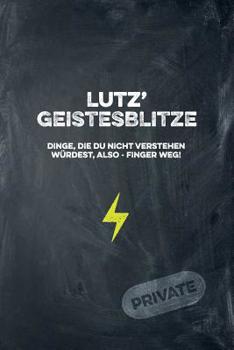 Paperback Lutz' Geistesblitze - Dinge, die du nicht verstehen würdest, also - Finger weg! Private: Cooles Notizbuch ca. A5 für alle Männer 108 Seiten mit Punkte [German] Book