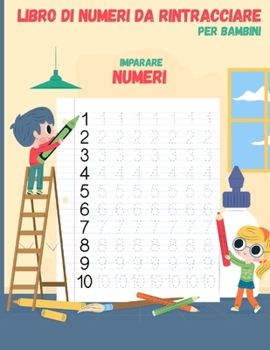 Paperback Numero di tracciare il libro per i bambini: Libro di lavoro di scrittura prescolare, Traccia Numeri Practice Workbook for Kindergarten and Bambini di [Italian] Book