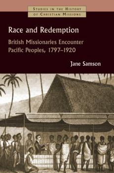 Paperback Race and Redemption: British Missionaries Encounter Pacific Peoples, 1797-1920 Book