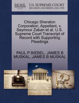 Paperback Chicago Sheraton Corporation, Appellant, V. Seymour Zaban Et Al. U.S. Supreme Court Transcript of Record with Supporting Pleadings Book